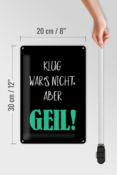 Blechschild Spruch 20x30cm klug war nicht aber geil