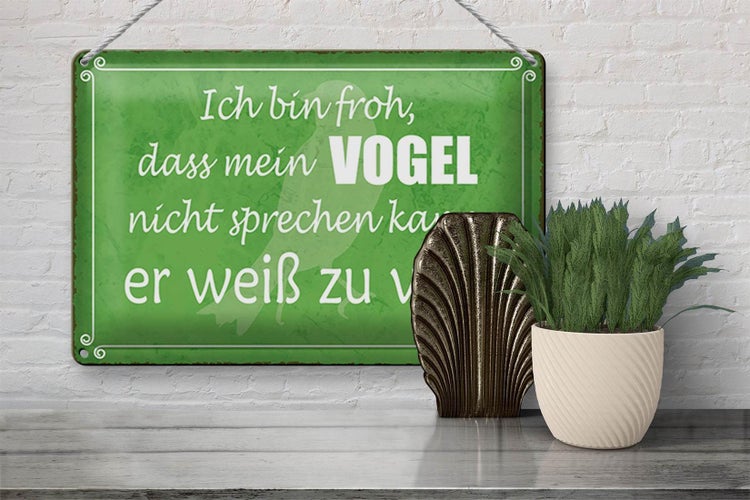 Blechschild Spruch 30x20cm froh mein Vogel nicht sprechen