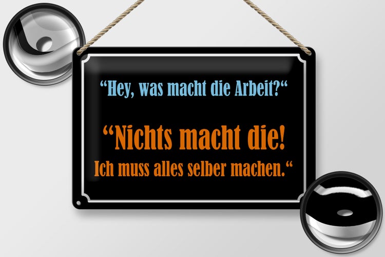 Blechschild Spruch 30x20cm Hey was macht die Arbeit