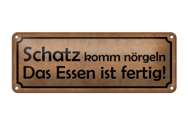 Blechschild Spruch 27x10cm Schatz komm nörgeln Essen fertig Dekoration