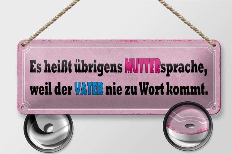 Blechschild Spruch 27x10cm Muttersprache weil Vater nie Dekoration