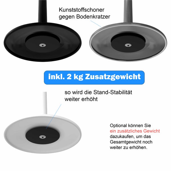 Runder Standfuß mit Kunststoffschoner gegen Bodenkratzer und optionalem 2 Kilogramm Zusatzgewicht zur Erhöhung der Standstabilität.
