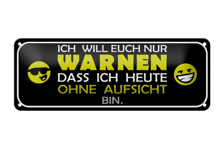 Blechschild Spruch 27x10cm bin heute ohne Aufsicht Dekoration