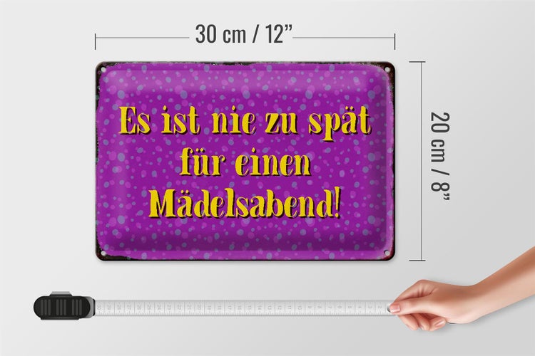 Blechschild Spruch 30x20cm nie zu spät für Mädelsabend