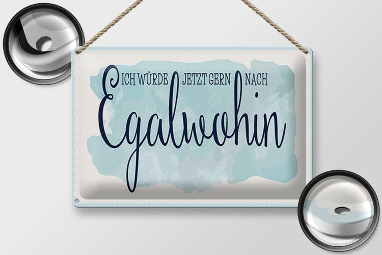 Blechschild Spruch 30x20cm würde gern nach Egalwohin