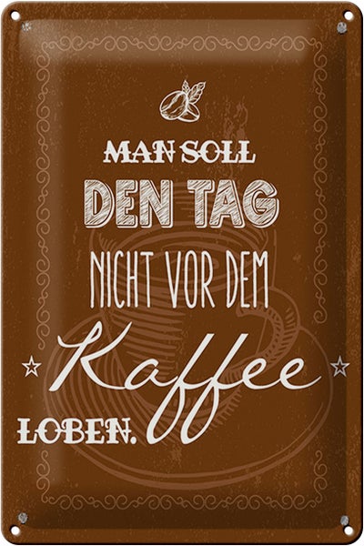 Blechschild Spruch Kaffee den Tag nicht vor dem loben 20x30cm