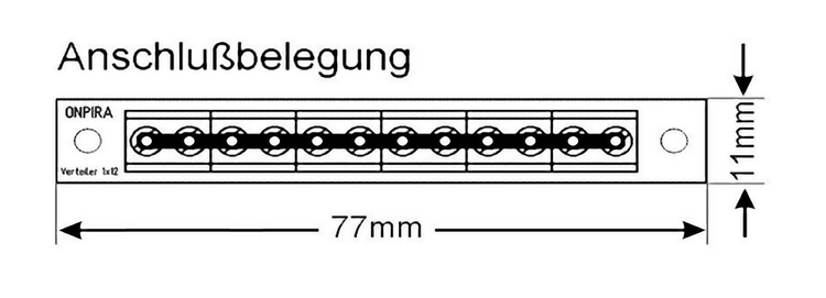 Technische Zeichnung der Anschlussbelegung eines Onpira Verteilers 1x12 mit den Abmessungen 77 Millimeter Länge und 11 Millimeter Breite.