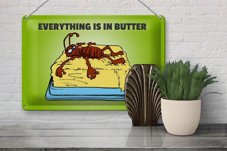 Blechschild Spruch 30x20cm Everything in butter Kakerlake