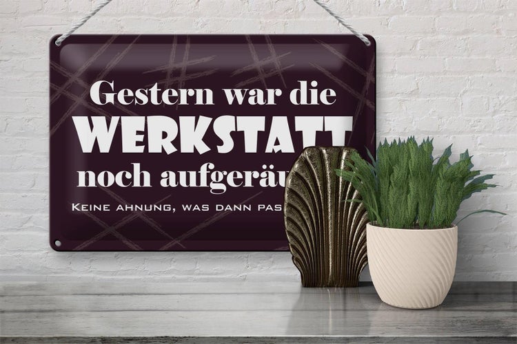 Blechschild Spruch 30x20cm Gestern war Werkstatt aufgeräumt