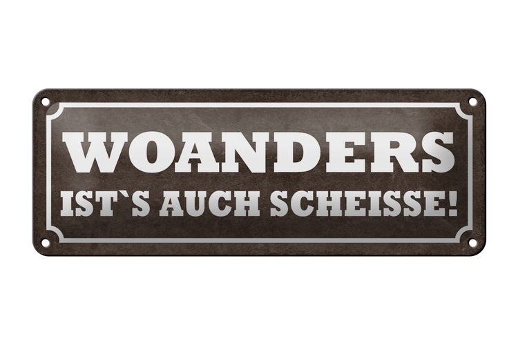 Blechschild Spruch 27x10cm woanders ist`s auch Scheisse Dekoration