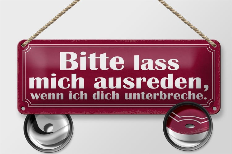 Blechschild Spruch 27x10cm bitte lass mich ausreden wenn Dekoration