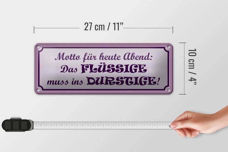 Blechschild Spruch 27x10cm Das Flüssige muss ins Durstige Dekoration
