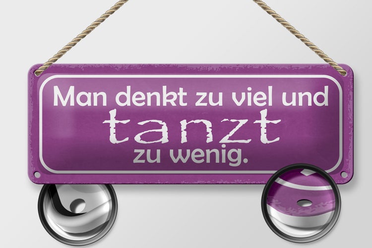 Blechschild Spruch 27x10cm man denkt zu viel tanzt zu wenig Dekoration
