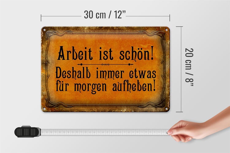 Blechschild Spruch 30x20cm Arbeit ist schön deshalb immer