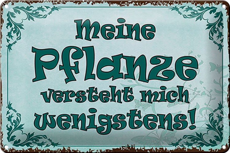 Blechschild Spruch 30x20cm meine Pflanze vesteht mich