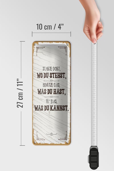 Blechschild Spruch Starte dort wo du stehst, benutze 10x27cm