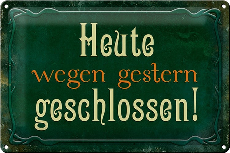 Blechschild Spruch 30x20cm Heute wegen gestern geschlossen