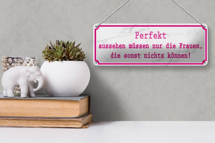 Blechschild Spruch 27x10cm Perfekt aussehen nur Frauen die Dekoration