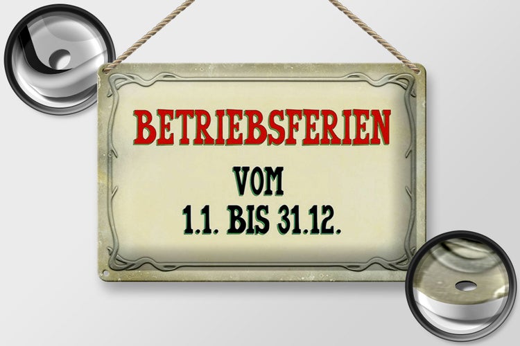 Blechschild Spruch 30x20cm Betriebsferien 1.1 bis 31.12