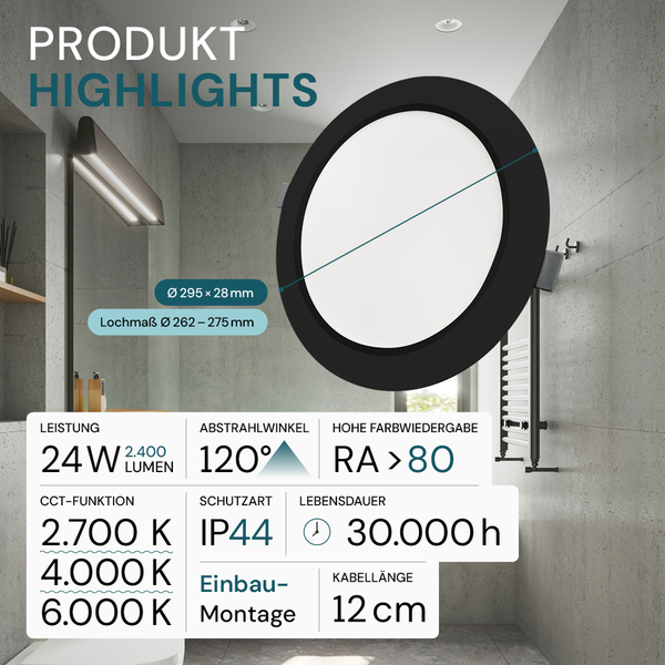 Produktdetails: Einbauleuchte mit 24 Watt Leistung, 2400 Lumen, 120 Grad Abstrahlwinkel, Farbwiedergabe größer 80 RA, IP44 Schutzart, 30000 Stunden Lebensdauer, 2700, 4000 und 6000 Kelvin CCT Funktion, 12 Zentimeter Kabellänge und einem Durchmesser von 295 mal 28 Millimeter.