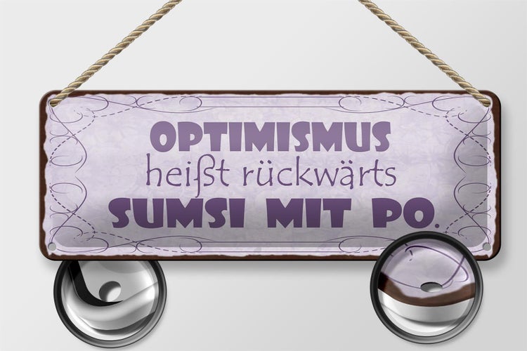 Blechschild Spruch 27x10cm Optimismus heißt sumsi mit Po Dekoration