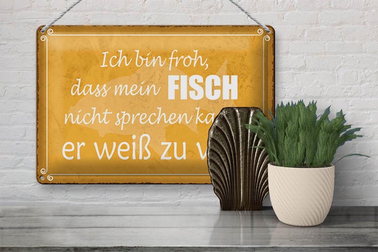 Blechschild Spruch 30x20cm froh mein Fisch nicht sprechen