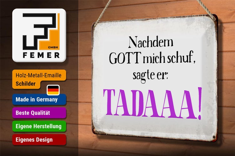 Blechschild Spruch 30x20cm nachdem Gott mich schuf sagte er