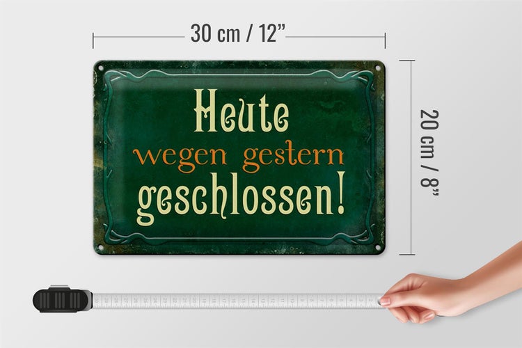 Blechschild Spruch 30x20cm Heute wegen gestern geschlossen