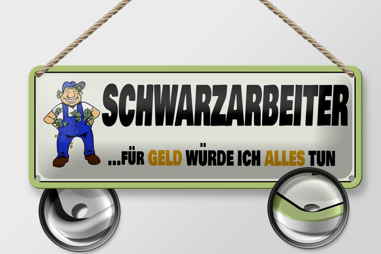 Blechschild Spruch 27x10cm Schwarzarbeiter für Geld alles Dekoration
