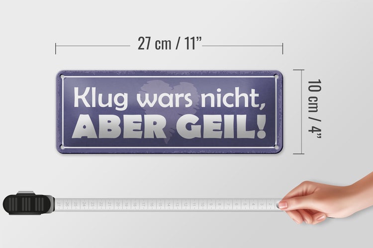Blechschild Spruch 27x10cm klug wars nicht abedr geil Dekoration
