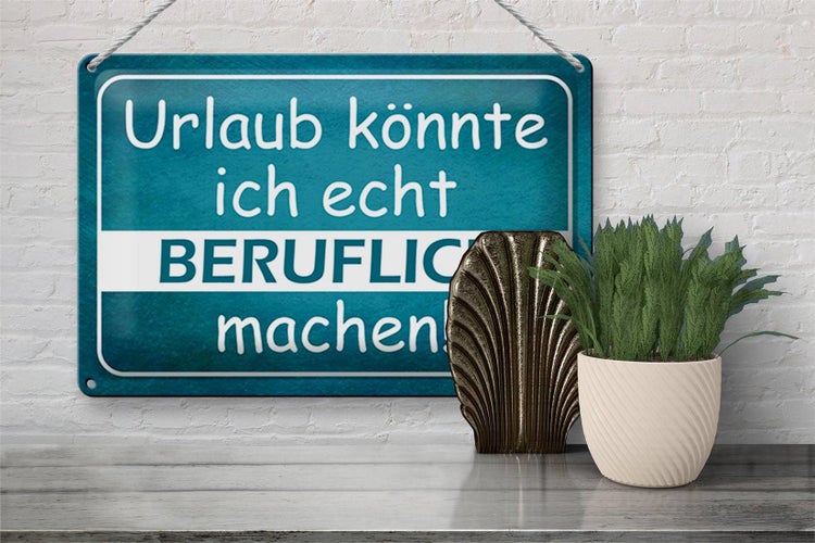 Blechschild Spruch 30x20cm Urlaub könnte ich beruflich