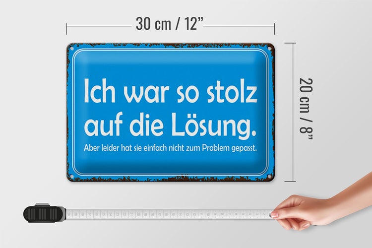 Blechschild Spruch 30x20cm ich war so stolz auf die Lösung