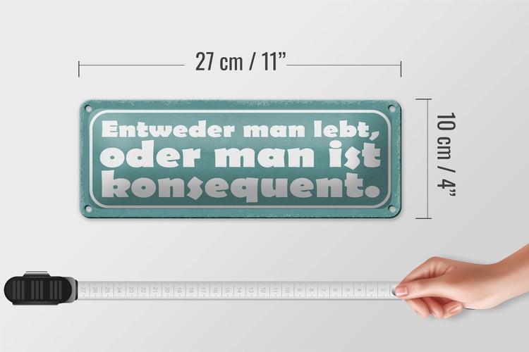 Blechschild Spruch 27x10cm man lebt oder konsequent Dekoration