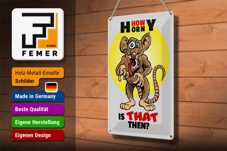 Blechschild Spruch 20x30cm How horny is that then Maus