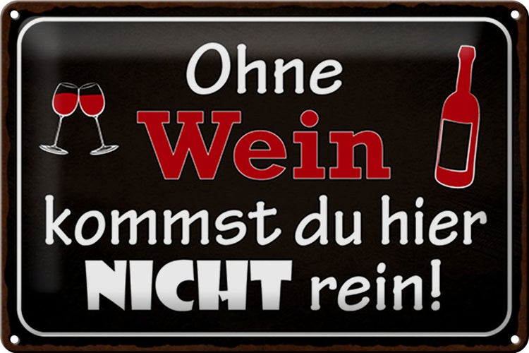 Blechschild Spruch 30x20cm Ohne Wein kommst du nicht rein