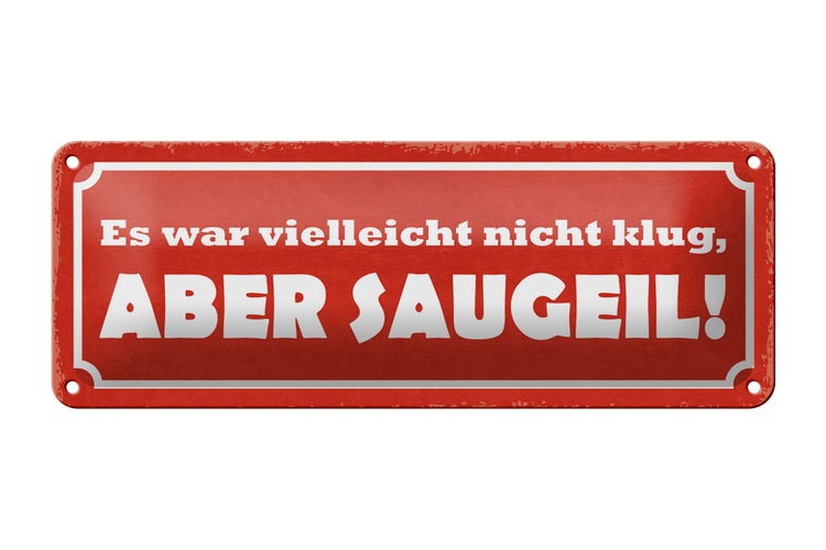 Blechschild Spruch 27x10cm war nicht klug aber saugeil Dekoration