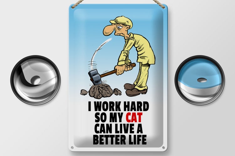 Blechschild Spruch 20x30cm I work hard my cat have better life