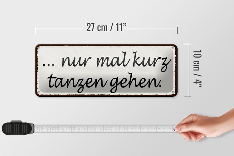 Blechschild Spruch 27x10cm nur mal kurz tanzen gehen Dekoration
