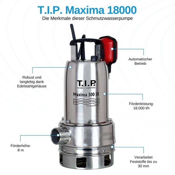 T.I.P. Maxima 18000 mit Ablaufschlauch 20 Meter - Schmutzwasserpumpe - 18.000 L/Std. - 700W - Förderhöhe 8m - Rostfreier Stahl - Schwimmer - Tauchpumpe