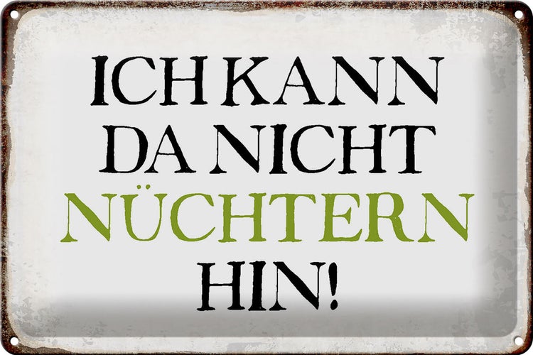 Blechschild Spruch 30x20cm ich kann da nicht nüchtern hin