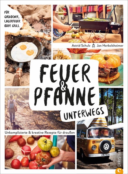 Feuer & Pfanne unterwegs Unkomplizierte & kreative Rezepte für draußen. Für Gaskocher, Lagerfeuer oder Grill