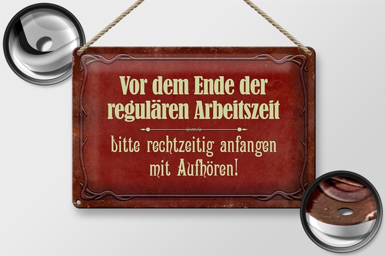 Blechschild Spruch 30x20cm vor dem Ende der Arbeitszeit
