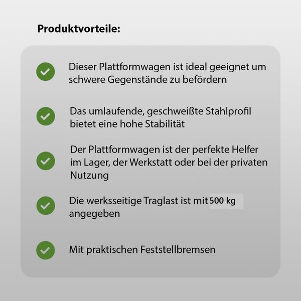 Produktvorteile: Plattformwagen ideal für schwere Gegenstände, umlaufendes Stahlprofil für hohe Stabilität, geeignet für Lager, Werkstatt und private Nutzung, 500 Kilogramm Traglast, Feststellbremsen