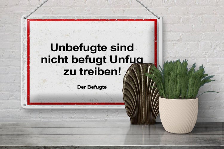 Blechschild Spruch Unbefugte sind nicht befugt Unfug 30x20cm
