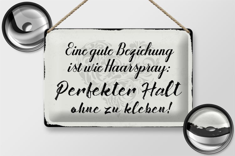 Blechschild Spruch 30x20cm gute Beziehung wie Haarspray