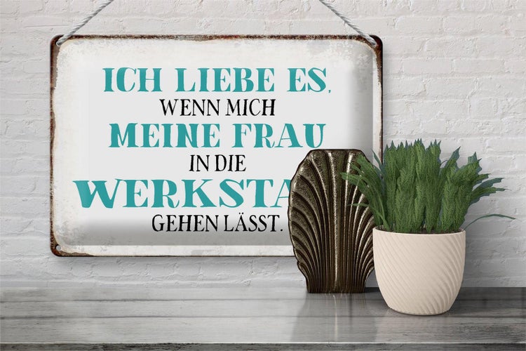 Blechschild Spruch 30x20cm meine Frau mich Werkstatt lässt