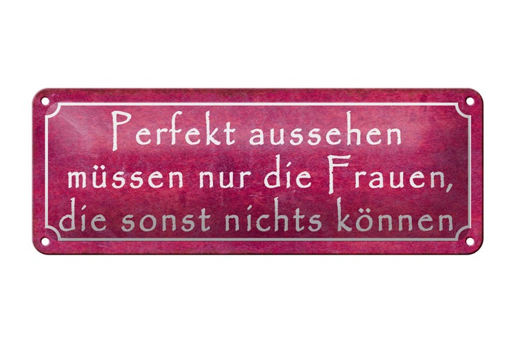 Blechschild Spruch 27x10cm Perfekt aussehen müssen nur Frauen die nichts können