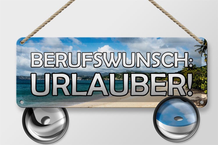 Blechschild Spruch 27x10cm Berufswunsch Urlauber Meer Metal Dekoration